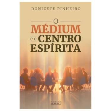 Imagem de O médium e o centro espírita - donizete pinheiro