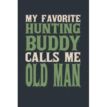 Imagem de My Favorite Buddy Hunting Old Man Hunters Dad Hobby Family: - Notebook Planner, moderate size 6x9 inch, Daily Organizer, 120 Pages