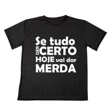 Imagem de Camisa Personalizada Frase Se Tudo Der Certo Hoje vai dar Merda  Estam