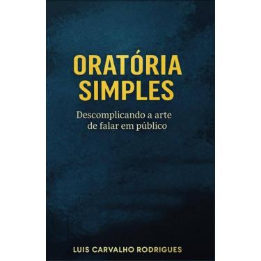 Imagem de Oratória Simples: Descomplicando a arte de falar em público