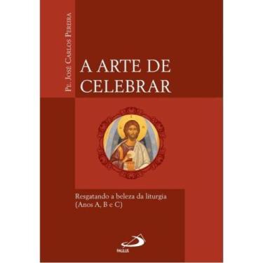 Imagem de A arte de celebrar - resgatando a beleza da liturgia - PAULUS *