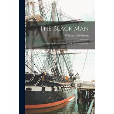 Imagem de The Black Man: His Antecedents, His Genius, and His Achievements
