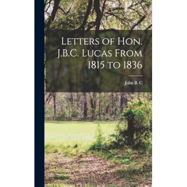 Imagem de Letters of Hon. J.B.C. Lucas From 1815 to 1836