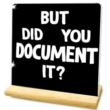 Imagem de But Did You Document It Placa acrílica para decoração de escritório, presente engraçado para mulheres, colegas de trabalho, amigas, 10 x 10 cm