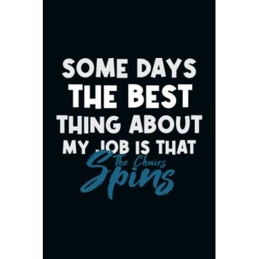 Imagem de Some days, the best thing about my job is that the chair spins: Snarky Office Quote Notebook - A Lovely & Funny Gift For Coworkers, Employees, Friends ... Birthday & Holiday..| 6x9,120 Lined Pages