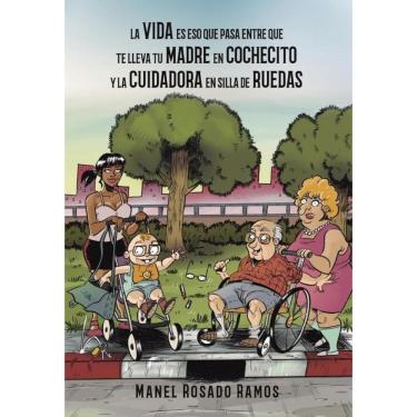 Imagem de La vida es eso que pasa entre que te lleva tu madre en cochecito y la cuidadora en silla de ruedas -