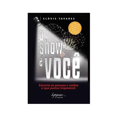 Imagem de Livro - O Show é Você: Encante as Pessoas e Realize o Que Parece Impossível