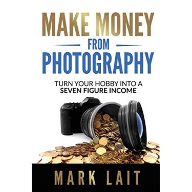 Imagem de Make Money From Photography: Turn Your Hobby Into a Seven Figure Income