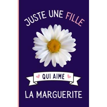 Imagem de Juste Une Fille Qui Aime La Marguerite: Cahier cadeau pour les filles qui aiment La Marguerite - Un cahier unique pour écrire les notes avec une couverture mignonnes - 6 x 9 pouces - 110 Pages