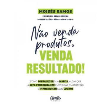 Imagem de Não Venda Produtos, Venda Resultado!