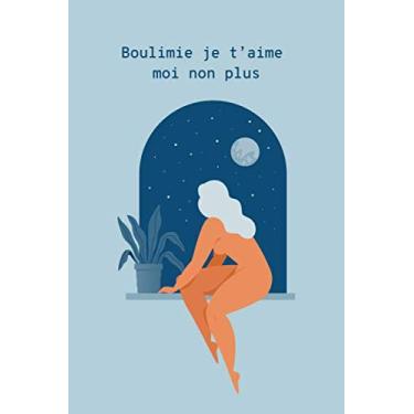 Imagem de Boulimie je t’aime moi non plus: Boulimie je t’aime moi non plus | Journal thérapeutique de 31 jours pour noter ses crises de boulimie, ses ressentis ... x 22,89 cm | Papier crème 80 g/m² | 128 pages
