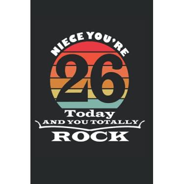 Imagem de Niece You're 26 Today And You Totally Rock notebook: gift idea for 26 Year Old Girls, Birthday Notebook Gift For 26 Years Old Niece (120 Pages, size 6x9 in)