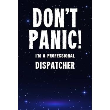 Imagem de Don't Panic! I'm A Professional Dispatcher: Customized 100 Page Lined Notebook Journal Gift For A Busy Dispatcher : Far Better Than A Throw Away Greeting Card.