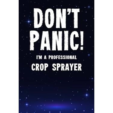 Imagem de Don't Panic! I'm A Professional Crop Sprayer: Customized 100 Page Lined Notebook Journal Gift For A Busy Crop Sprayer : Far Better Than A Throw Away Greeting Card.