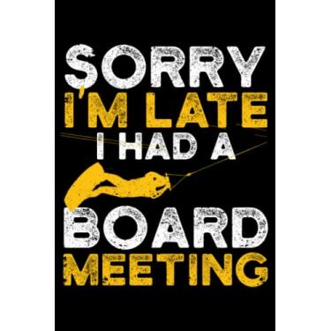 Imagem de Sorry I'm Late I Had A Board Meeting Wakeboarding Funny: Wakeboarding Wakesurfing Accessories | Dot Grid Journal, Notebook or Organizer | Notes, ... Task Checklist | 6x9 Inches 120 Page