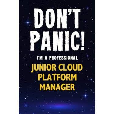 Imagem de Don't Panic! I'm A Professional Junior Cloud Platform Manager: Customized 100 Page Lined Notebook Journal Gift For A Busy Junior Cloud Platform Manager : Greeting Or Birthday Card Alternaive.