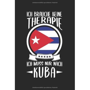Imagem de Ich Brauche Keine Therapie Ich Muss Nur Nach Kuba: Reisetagebuch und Notizbuch zum Selberschreiben & Gestalten von Erinnerungen, Notizen als ... aus der Karibik [Punktkariert]