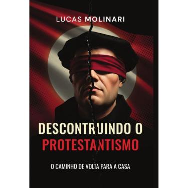 Imagem de Desconstruindo o protestantismo: O caminho de volta para a casa