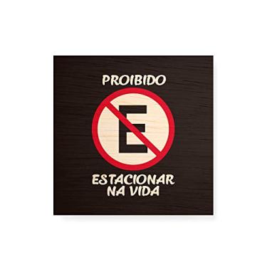 Imagem de Arte Maníacos Quadro Decorativo em Madeira Placa Proibido Estacionar Na Vida - 30x30cm