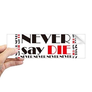 Imagem de DIYthinker Adesivo retangular com citação Never Say Die para janela de notebook