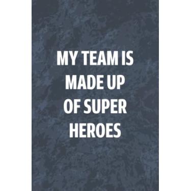 Imagem de My Team is Made Up of Super Heroes: Blank Lined Notebook, Appreciation Gift for Team Employees and Coworkers