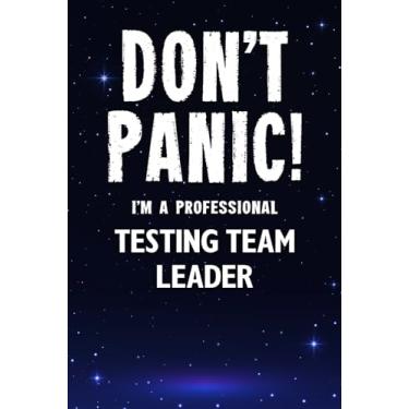 Imagem de Don't Panic! I'm A Professional Testing Team Leader: Customized 100 Page Lined Notebook Journal Gift For A Busy Testing Team Leader : Greeting Or Birthday Card Alternaive.