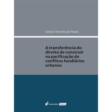 Imagem de A Transferência Do Direito De Construir Na Pacificação De Conflitos Fundiários Urbanos - 2023