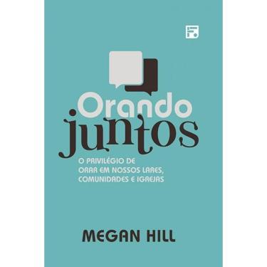 Imagem de Orando Juntos - O Privilégio de Orar Em Nossos Lares, Comunidades e Igrejas