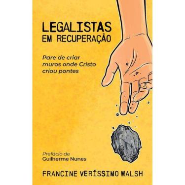 Imagem de Legalistas em Recuperação: Pare de Criar Muros Onde Cristo Criou Pontes