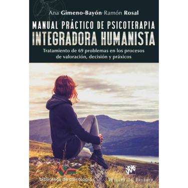 Imagem de Manual práctico de psicoterapia integradora humanista. Tratamiento de 69 problemas en los procesos d