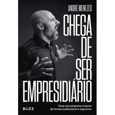 Imagem de Chega de Ser Empresidiário - Faça Sua Empresa Crescer de Forma Saudáve