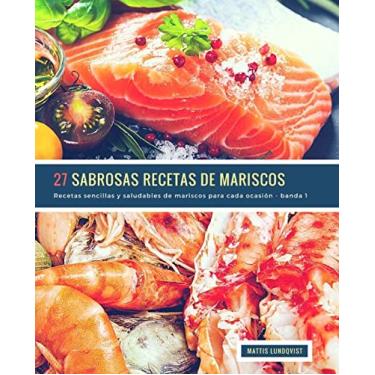 Imagem de 27 Sabrosas Recetas de Mariscos - banda 1: Recetas sencillas y saludables de mariscos para cada ocasión