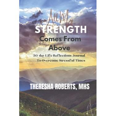 Imagem de All My Strength Comes From Above: 30-Day Life Reflections Journal to Overcome Stressful Times (Versão colorida)