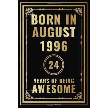 Imagem de Born In August 1996-24 Years Of Being Awesome: Happy 24th Birthday Gift For Boys, Girls, Men, Women, And Everyone - 24 Years Old Blank Lined ... - Gold, Luxury Style (Better Than A Card)