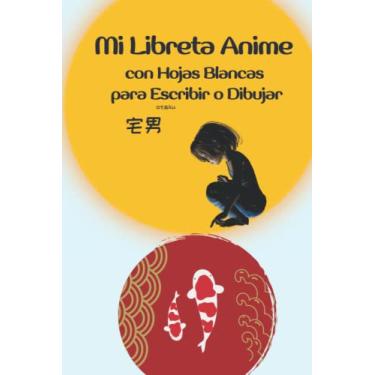 Imagem de Mi Libreta Anime con Hojas Blancas para Escribir o Dibujar: Cuaderno de Notas para los Amantes de las Series Anime para Dibujos y Escritura