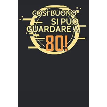 Imagem de Cosi Buono Si Può Guardare a 80!: Regalo Per Compleanno Anni Nascita Taccuino Journal Libretto d'appunti Blocco Notes Quaderno Agendina Giornale Uomini Donne Presente Idea Torta - 100 Pagine A Punti