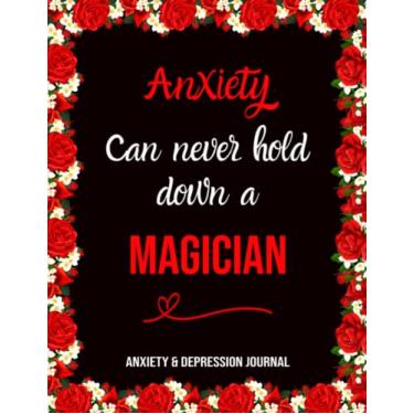 Imagem de Anxiety Can Never Hold Down a Magician: Anxiety despression care Journal, Overcome Negatif Beliefs