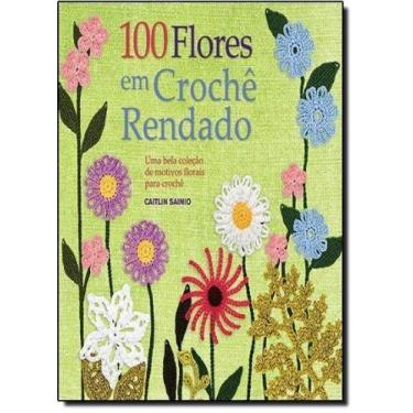 Imagem de 100 Flores em Crochê Rendado: Uma Bela Colecão de Motivos Florais Para