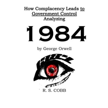 Imagem de Discovering How Complacency Leads to Government Control by Analyzing Nineteen Eighty-Four by George Orwell