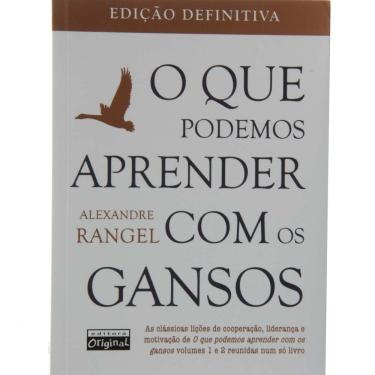 Imagem de Livro - O Que Podemos Aprender com os Gansos - Edição Definitiva - Alexandre Rangel