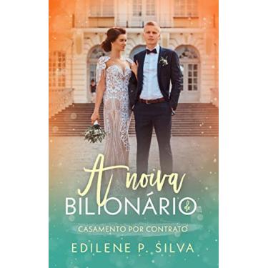 Imagem de A noiva do Bilionário : Casamento por Contrato (Bilionários Livro 2)