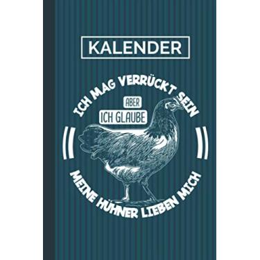 Imagem de Kalender Ich Mag Verrückt Sein Aber Ich Glaube Meine Hühner Lieben Mich: Vorwerkhühner I Geflügel I Terminkalender 2021 I Terminplaner I Geschenkidee I Hühner Spruch I Hühnerhaltung