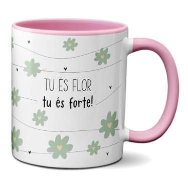 Imagem de Caneca Mulher Tu És Flor Tu És Forte Frase Criativa Mulheres (Rosa)