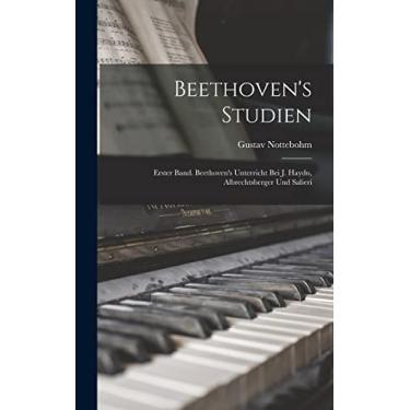 Imagem de Beethoven's Studien: Erster Band. Beethoven's Unterricht Bei J. Haydn, Albrechtsberger Und Salieri