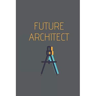 Imagem de future architect: Funny Architect Journal Gift , a classic Ruled/Lined 6 x 9 inches 110 pages. Notebooks/Journals/diary/composition book .
