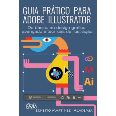 Imagem de Guia Prático Para Adobe Illustrator: Do básico ao design gráfico avançado e técnicas de ilustração