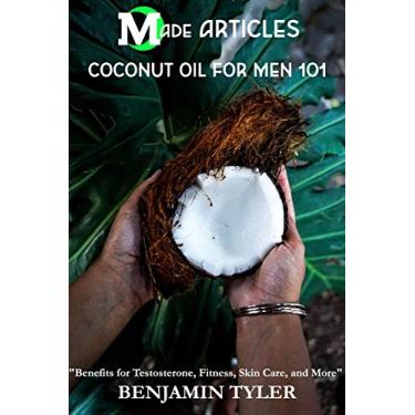 Imagem de Coconut Oil for Men 101: Benefits for Testosterone, Fitness, Skin Care, and More (Made Articles) (English Edition)