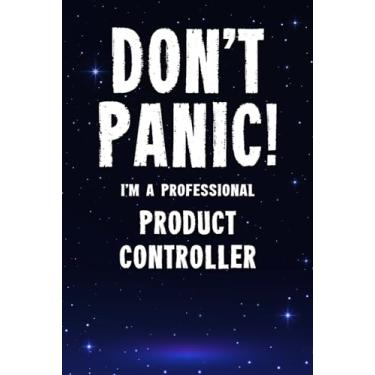 Imagem de Don't Panic! I'm A Professional Product Controller: Customized 100 Page Lined Notebook Journal Gift For A Busy Product Controller : Greeting Or Birthday Card Alternaive.