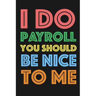 Imagem de I Do Payroll, You Should Be Nice To Me: Lined Office Gag Notebook/Journal for Human Resources Management Coworkers. Suitable For Men And Women