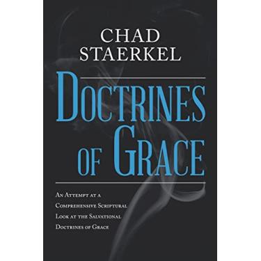 Imagem de Doctrines of Grace: An Attempt at a Comprehensive Scriptural Look at the Salvational Doctrines of Grace